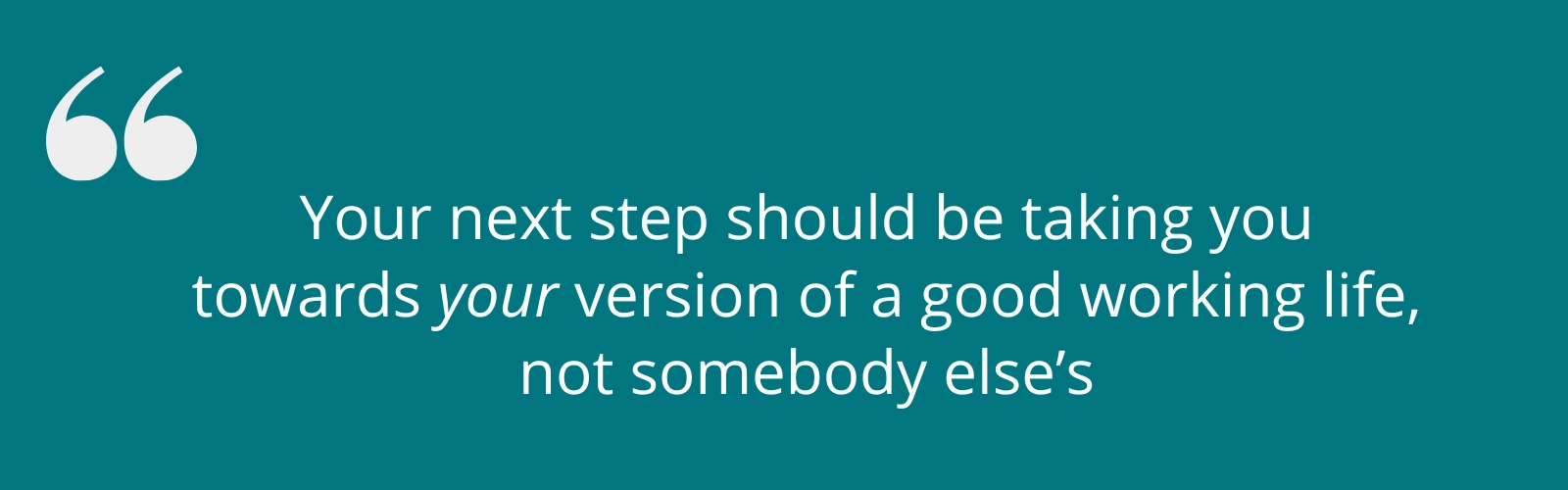 working-life-as-a-counsellor-your-next-step.jpg Your next step should be taking you towards your version of a good working life, not somebody else’s.